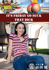 【It's Friday Go Suck That Dick 】の一覧画像