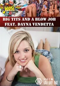 【Big Tits And A Blow Job Feat. Dayna Vendetta 】の一覧画像