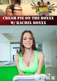 【Cream Pie On The Roxxx W Rachel Roxxx 】の一覧画像